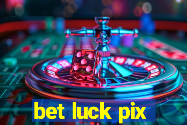 bet luck pix